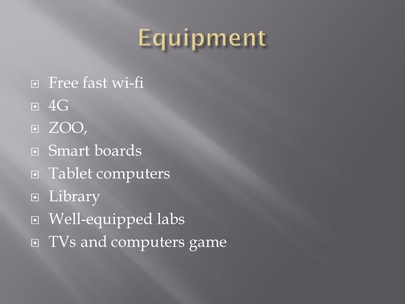 Equipment  Free fast wi-fi 4G ZOO, Smart boards Tablet computers Library  Well-equipped